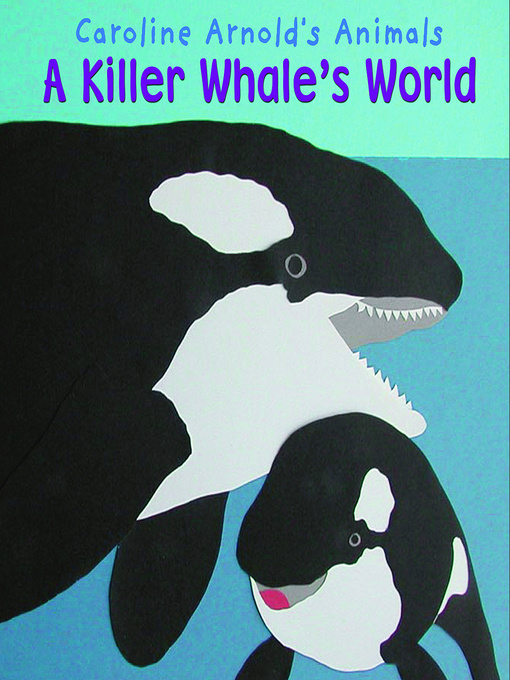 Title details for A Killer Whale's World by Caroline Arnold - Wait list